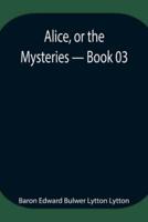 Alice, or the Mysteries - Book 03