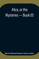 Alice, or the Mysteries - Book 05