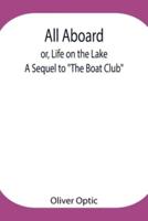 All Aboard; or, Life on the Lake; A Sequel to "The Boat Club"