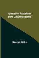 Alphabetical Vocabularies of the Clallum and Lummi