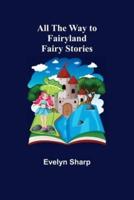All the Way to Fairyland: Fairy Stories