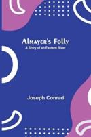 Almayer's Folly: A Story of an Eastern River