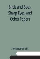 Birds and Bees, Sharp Eyes, and Other Papers