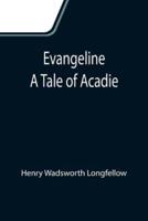 Evangeline: A Tale of Acadie
