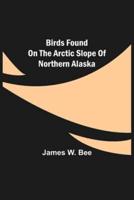 Birds Found on the Arctic Slope of Northern Alaska