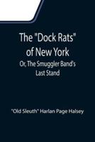 The "Dock Rats" of New York; Or, The Smuggler Band's Last Stand