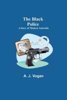 The Black Police: A Story of Modern Australia