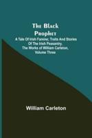 The Black Prophet: A Tale Of Irish Famine; Traits And Stories Of The Irish Peasantry, The Works of William Carleton, Volume Three