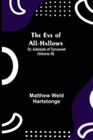 The Eve of All-Hallows; Or, Adelaide of Tyrconnel (Volume III)