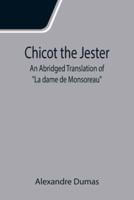 Chicot the Jester; An Abridged Translation of "La dame de Monsoreau"