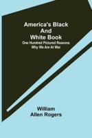 America's Black and White Book: One Hundred Pictured Reasons Why We Are At War