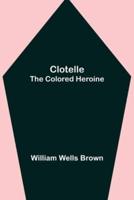 Clotelle; The Colored Heroine