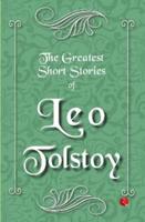 The Greatest Short Stories of Leo Tolstoy