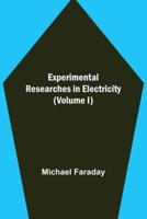 Experimental Researches in Electricity (Volume I)