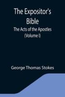 The Expositor's Bible: The Acts of the Apostles (Volume I)