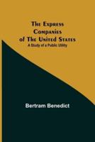 The Express Companies of the United States: A Study of a Public Utility