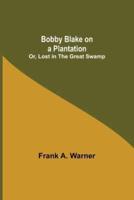 Bobby Blake on a Plantation; Or, Lost in the Great Swamp