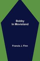 Bobby in Movieland