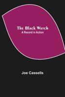 The Black Watch: A Record in Action