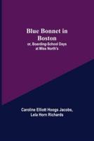 Blue Bonnet in Boston; or, Boarding-School Days at Miss North's