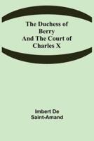 The Duchess of Berry and the Court of Charles X