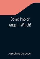 Bolax, Imp or Angel-Which?