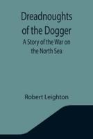 Dreadnoughts of the Dogger: A Story of the War on the North Sea