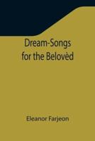 Dream-Songs for the Belovèd