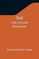 Dred: A Tale of the Great Dismal Swamp