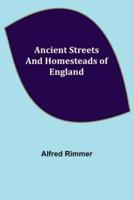 Ancient Streets and Homesteads of England