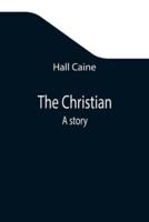 The Christian; A story