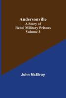 Andersonville: A Story of Rebel Military Prisons - Volume 3