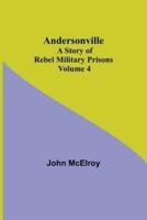 Andersonville: A Story of Rebel Military Prisons - Volume 4