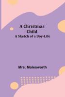 A Christmas Child; A Sketch of a Boy-Life