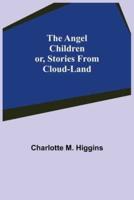 The Angel Children; or, Stories from Cloud-Land