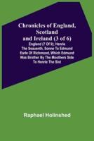 Chronicles of England, Scotland and Ireland (3 of 6): England (7 of 9); Henrie the Seauenth, Sonne to Edmund Earle of Richmond, Which Edmund was Brother by the Moothers Side to Henrie the Sixt