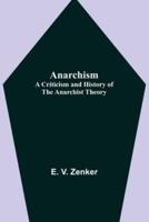 Anarchism: A Criticism and History of the Anarchist Theory