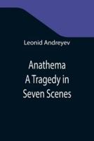 Anathema: A Tragedy in Seven Scenes