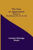 The Gate of Appreciation: Studies in the Relation of Art to Life