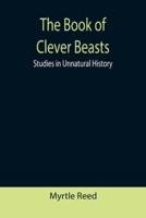 The Book of Clever Beasts: Studies in Unnatural History