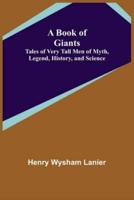 A Book of Giants: Tales of Very Tall Men of Myth, Legend, History, and Science.