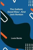 The Gallant, Good Riou", and Jack Renton