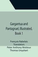 Gargantua and Pantagruel, Illustrated, Book 1