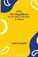 Cleo The Magnificent; Or, The Muse of the Real: A Novel