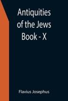 Antiquities of the Jews ; Book - X