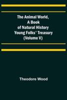 The Animal World, A Book of Natural History; Young Folks' Treasury (Volume V)