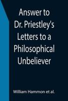 Answer to Dr. Priestley's Letters to a Philosophical Unbeliever