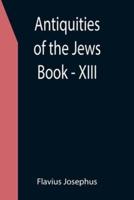 Antiquities of the Jews ; Book - XIII