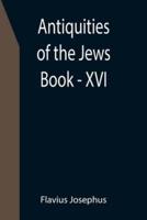 Antiquities of the Jews ; Book - XVI