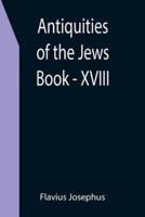 Antiquities of the Jews ; Book - XVIII